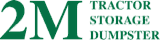 2 M Tractor Storage & Dumpster logo