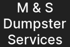 M & S Dumpster Services LLC logo